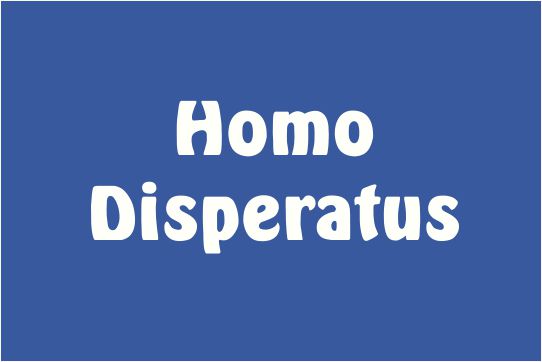 Homo Disperatus